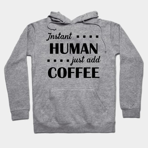 Instant Human Just Add Coffee - Black Hoodie by PeppermintClover